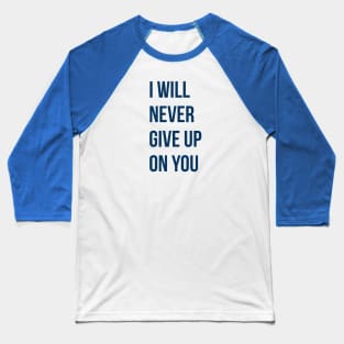 I Will Never Give Up On You Baseball T-Shirt